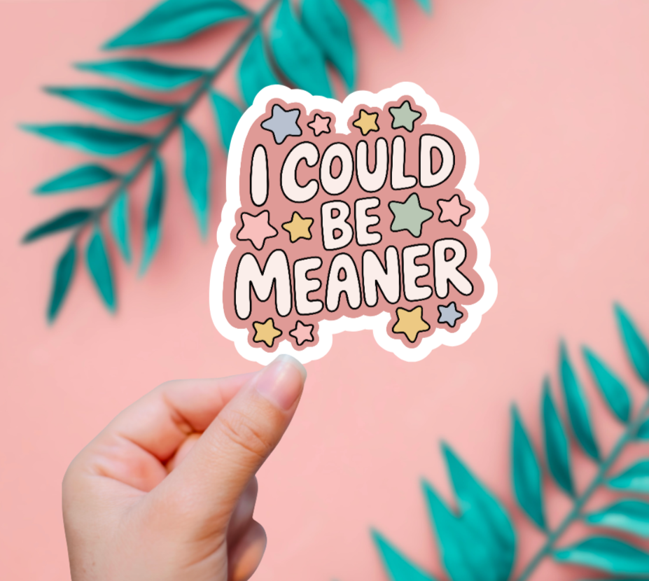 I Could Be Meaner Sticker