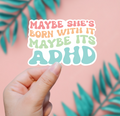 Maybe She's Born With It, Maybe It's ADHD Sticker