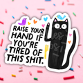 Tired Of This Shit Cat Vinyl Sticker